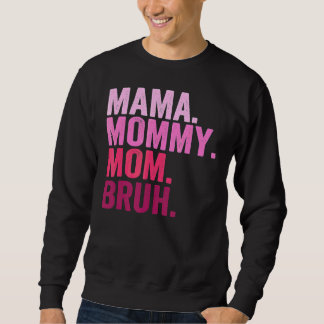Mama Mummy Mum Bruh Mummy And Me  Boy Mum Life 2 Sweatshirt