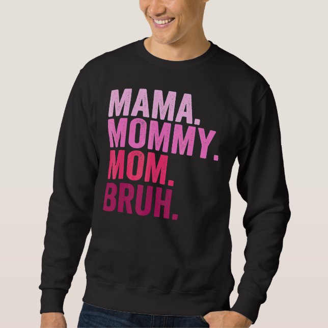 Mama Mummy Mum Bruh Mummy And Me  Boy Mum Life 2 Sweatshirt (Front)