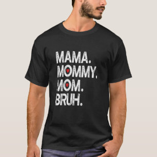 Mama Mummy Mum Bruh Mummy And Me Boy Mum Life 3 T-Shirt