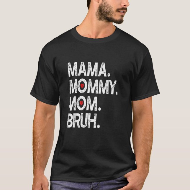 Mama Mummy Mum Bruh Mummy And Me  Boy Mum Life 3 T-Shirt (Front)