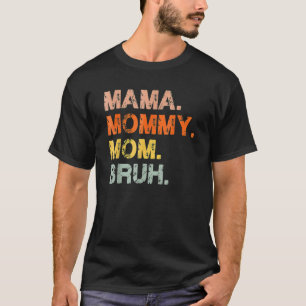 Mama Mummy Mum Bruh Mummy And Me Boy Mum Life 3 T-Shirt