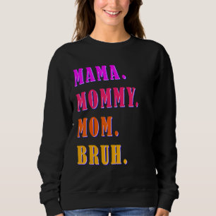 Mama Mummy Mum Bruh Mummy And Me  Boy Mum Life 40 Sweatshirt