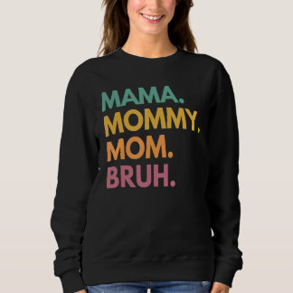 Mama Mummy Mum Bruh Mummy And Me  Boy Mum Life 67 Sweatshirt