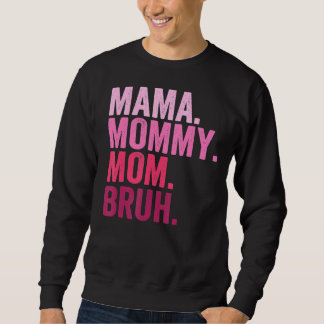 Mama Mummy Mum Bruh Mummy And Me  Boy Mum Life 84 Sweatshirt