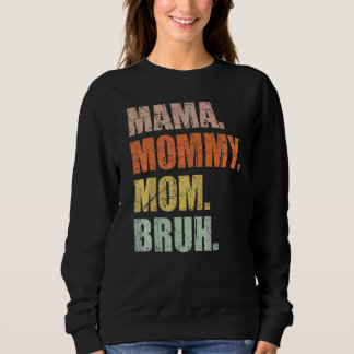 Mama Mummy Mum Bruh Mummy And Me Boy Mum Life 9 Sweatshirt