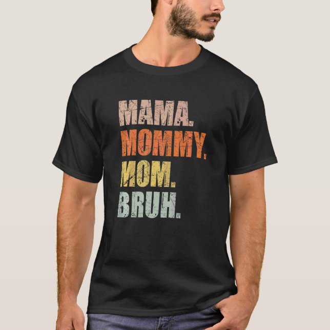 Mama Mummy Mum Bruh Mummy And Me  Boy Mum Life  9 T-Shirt (Front)