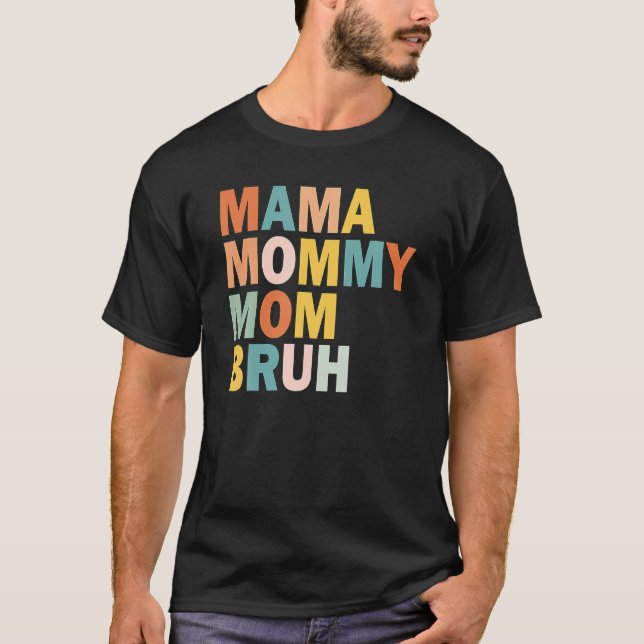 Mama Mummy Mum Bruh Mummy And Me Funny Boy Mum Lif T-Shirt (Front)