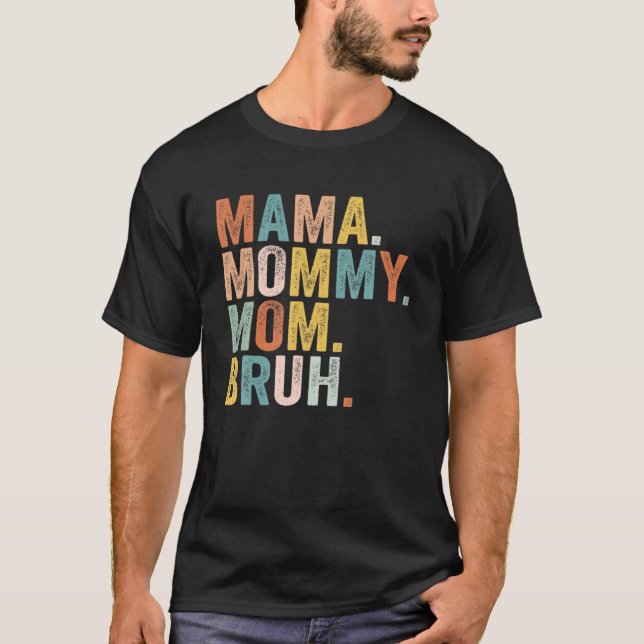 Mama Mummy Mum Bruh Mummy And Me Funny Boy Mum Lif T-Shirt (Front)