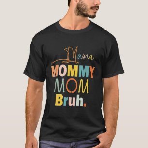 Mama Mummy Mum Bruh Mummy And Me Funny Boy Mum Lif T-Shirt
