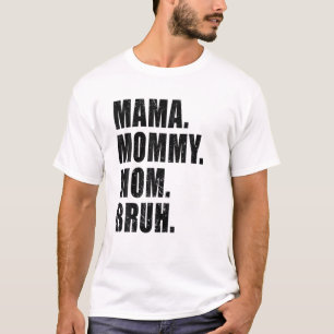 Mama Mummy Mum Bruh Mummy And Me Funny Boy Mum Lif T-Shirt