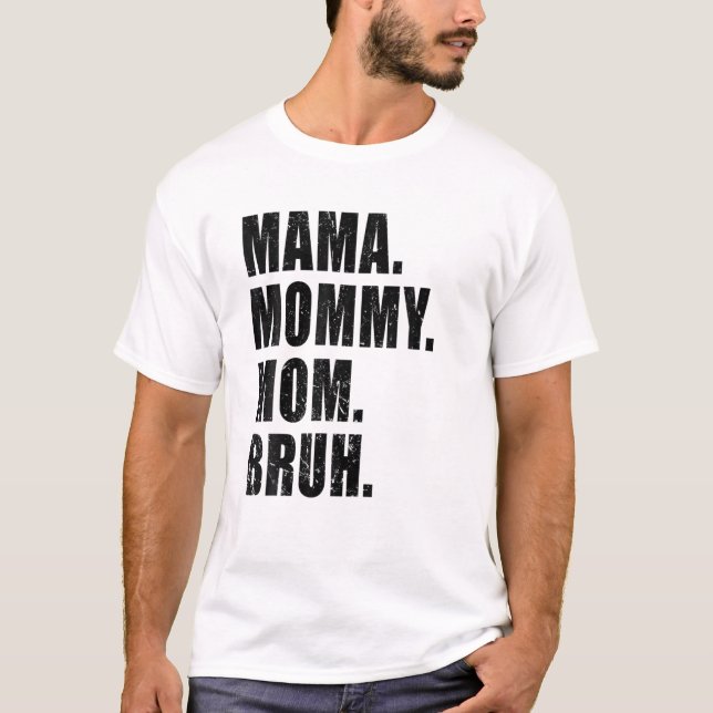 Mama Mummy Mum Bruh Mummy And Me Funny Boy Mum Lif T-Shirt (Front)