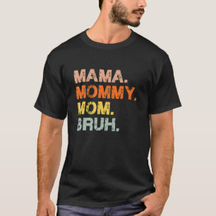 Mama Mummy Mum Bruh Mummy And Me Funny Boy Mum Lif T-Shirt