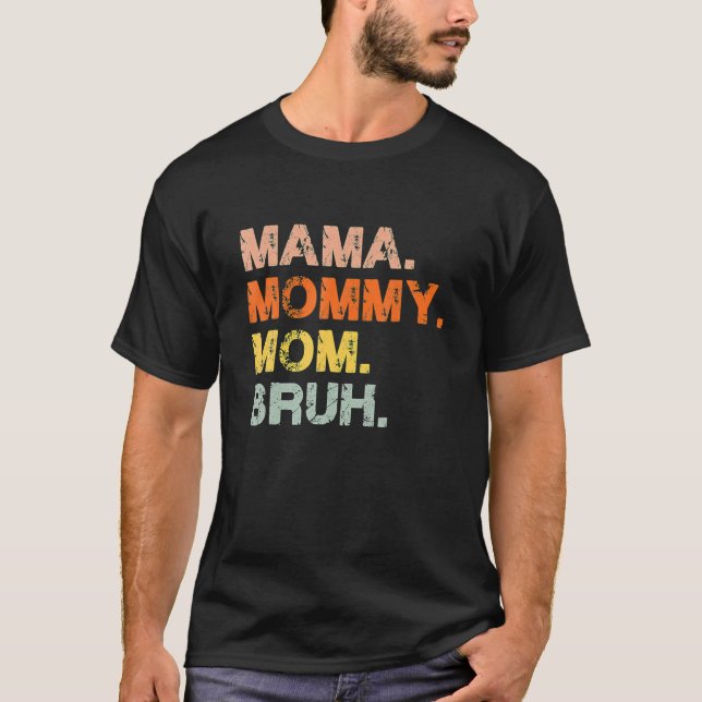Mama Mummy Mum Bruh Mummy And Me Funny Boy Mum Lif T-Shirt (Front)