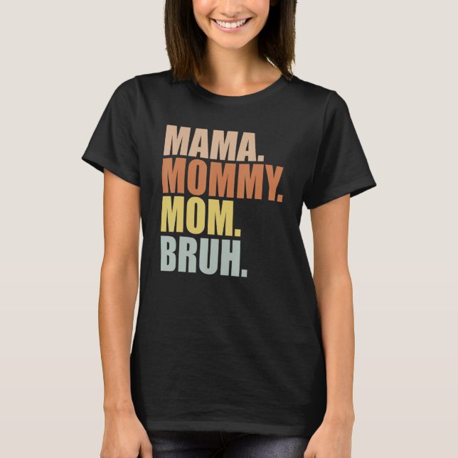 Mama Mummy Mum Bruh Mummy and Me Funny Boy Mum Mot T-Shirt (Front)