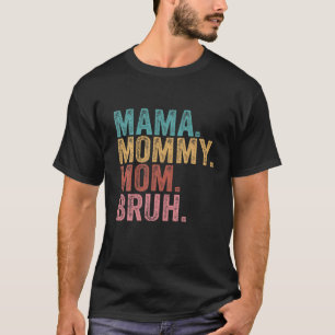 Mama Mummy Mum Bruh Mummy And Me Funny Mum Life T-Shirt