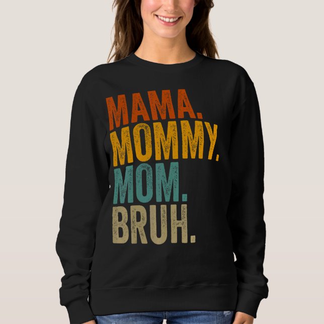 Mama Mummy Mum Bruh Mummy And Me  Mother's Day Sweatshirt (Front)