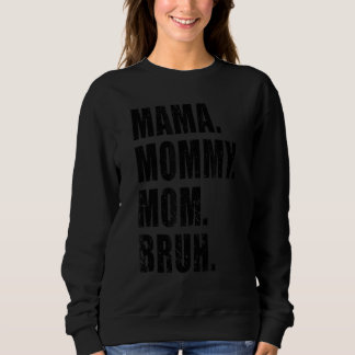 Mama Mummy Mum Bruh Mummy And Me Mum 3 Sweatshirt