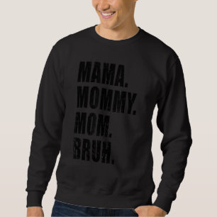 Mama Mummy Mum Bruh Mummy And Me Mum 3 Sweatshirt