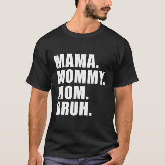 Mama Mummy Mum Bruh Mummy And Me Mum For T-Shirt