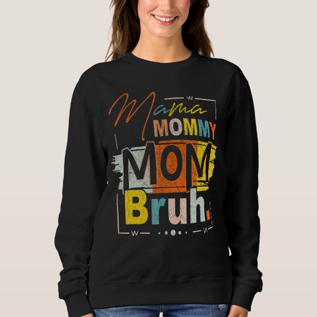 Mama Mummy Mum Bruh Mummy And Me Mum  For Women 9 Sweatshirt (Front)