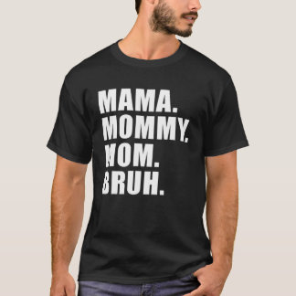 Mama Mummy Mum Bruh Mummy And Me Mum T-Shirt