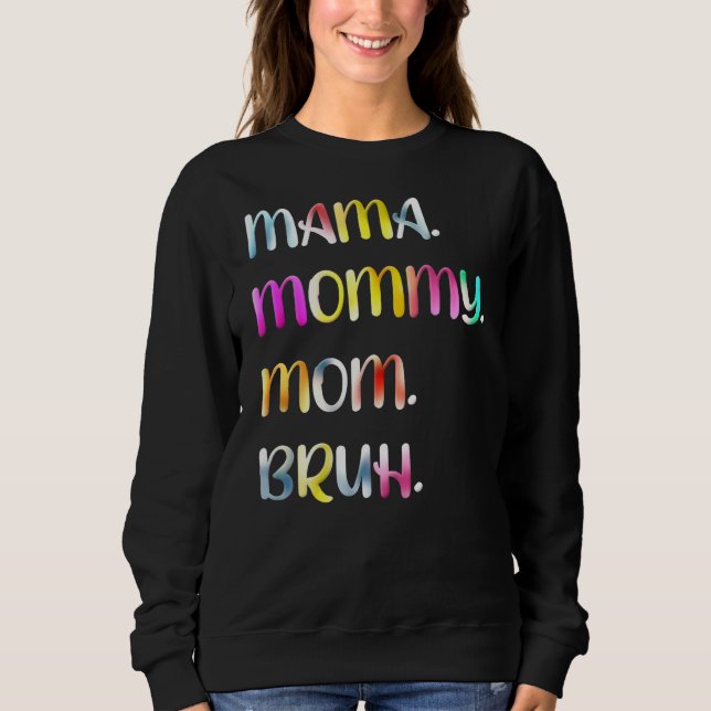 Mama Mummy Mum Bruh Mummy And Me Mum Tie Dye For W Sweatshirt (Front)