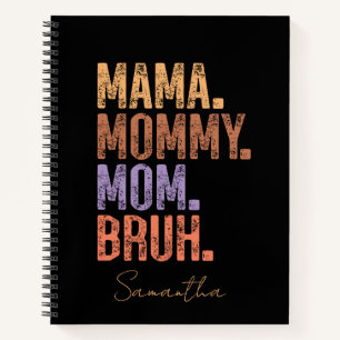 Mama. Mummy. Mum. Bruh Notebook