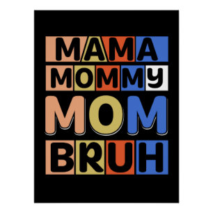 Mama Mummy Mum Bruh Poster
