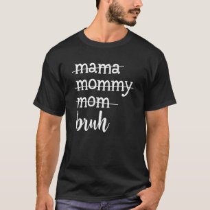 Mama Mummy Mum Bruh  Son Daughter Mother's Day 13 T-Shirt