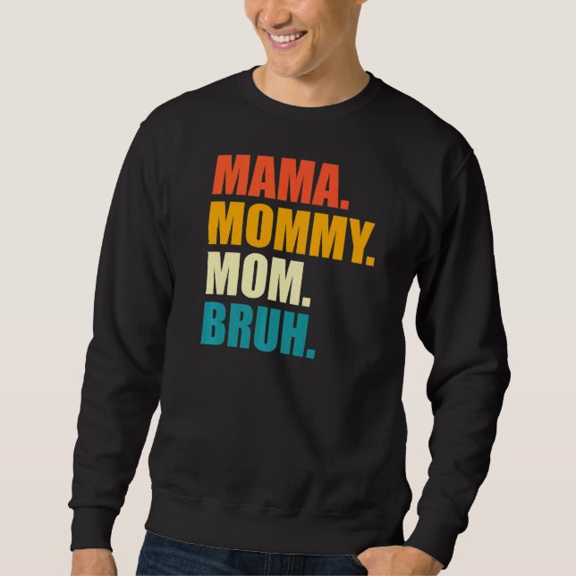 Mama Mummy Mum Bruh Sweatshirt (Front)