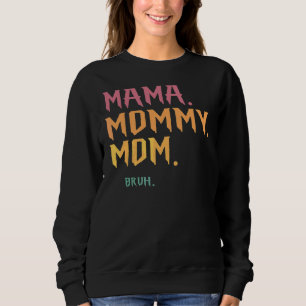 Mama Mummy Mum Bruh Sweatshirt