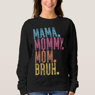 Mama Mummy Mum Bruh Sweatshirt