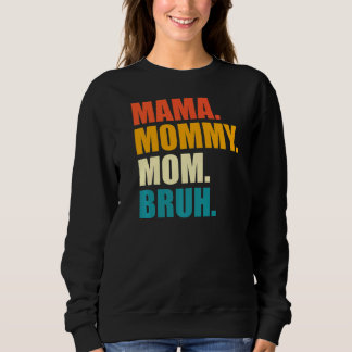 Mama Mummy Mum Bruh Sweatshirt