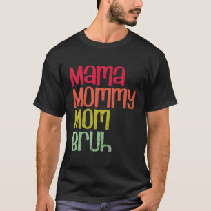 Mama Mummy Mum Bruh T-Shirt