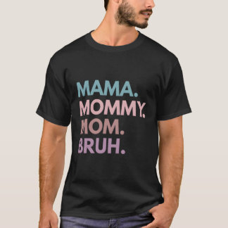 Mama Mummy Mum Bruh T-Shirt