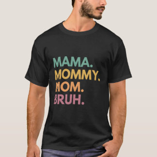 Mama Mummy Mum Bruh T-Shirt