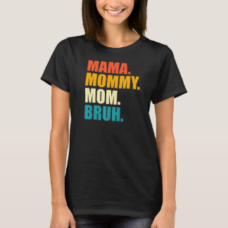 Mama Mummy Mum Bruh T-Shirt