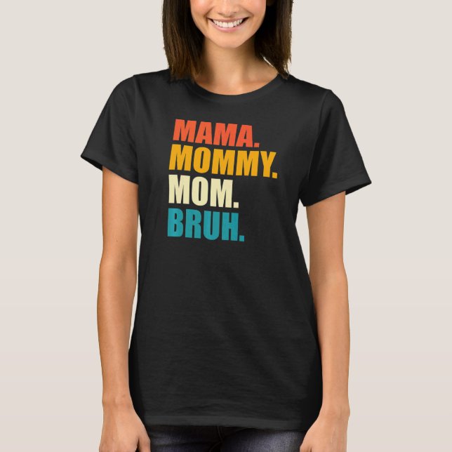 Mama Mummy Mum Bruh T-Shirt (Front)