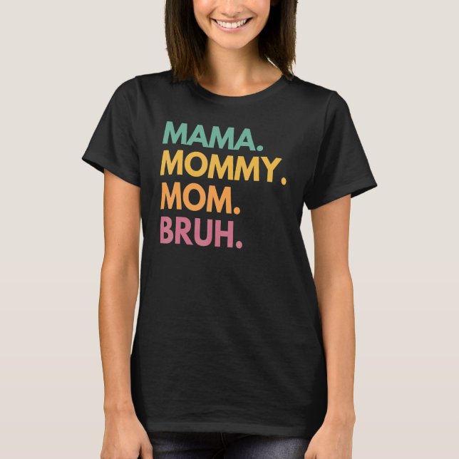 Mama Mummy Mum Bruh T-Shirt (Front)