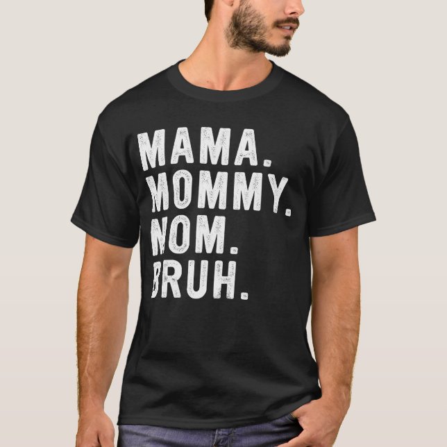 Mama Mummy Mum Bruh T-Shirt (Front)