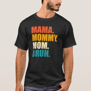 Mama Mummy Mum Bruh T-Shirt