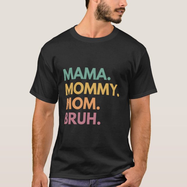 Mama Mummy Mum Bruh T-Shirt (Front)
