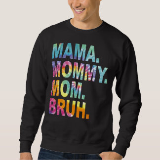 Mama Mummy Mum Bruh Tie Dye Mothers Day Sweatshirt