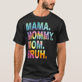 Mama Mummy Mum Bruh Tie Dye Mothers Day T-Shirt