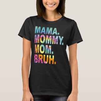 Mama Mummy Mum Bruh Tie Dye Mothers Day T-Shirt