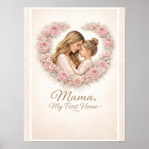 Mama — My First Home   Mother & Daughter Floral Tr Poster