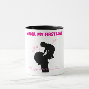 Mama My First Love Mug - Mother's Day Gift