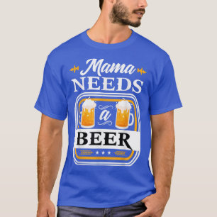 Mama Needs a Beer Bride and Groom Drinker Beers We T-Shirt