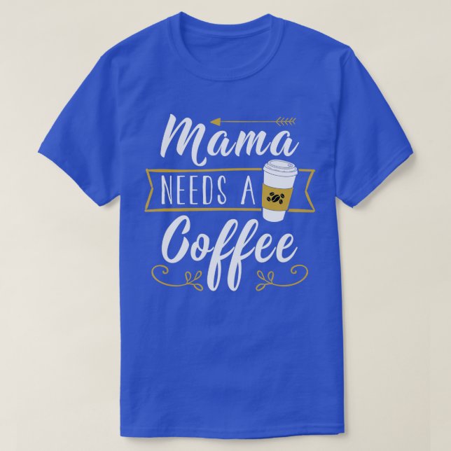 Mama Needs A Coffee - Hangover Mom Mother's Day Fu T-Shirt (Design Front)