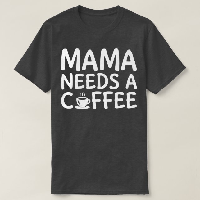 Mama Needs A Coffee White 2 T-Shirt (Design Front)